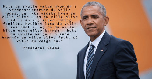 *På engelsk: If you had to choose a moment in history to be born, and you did not know ahead of time who you would be—you didn’t know whether you were going to be born into a wealthy family or a poor family, what country you’d be born in, whether you were going to be a man or a woman—if you had to choose blindly what moment you’d want to be born, you’d choose now.